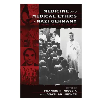 "Medicine and Medical Ethics in Nazi Germany: Origins, Practices, Legacies" - "" ("Nicosia Franc