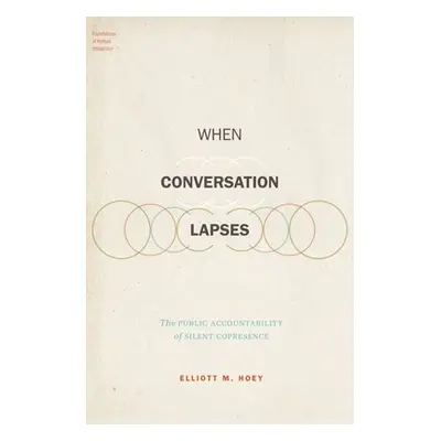 "When Conversation Lapses: The Public Accountability of Silent Copresence" - "" ("Hoey Elliott M