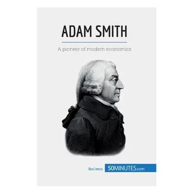 "Adam Smith: A pioneer of modern economics" - "" ("50minutes")