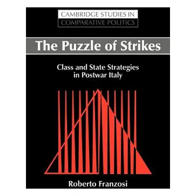 "The Puzzle of Strikes: Class and State Strategies in Postwar Italy" - "" ("Franzosi Roberto")