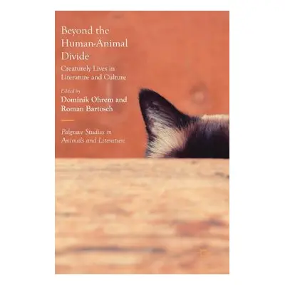 "Beyond the Human-Animal Divide: Creaturely Lives in Literature and Culture" - "" ("Ohrem Domini