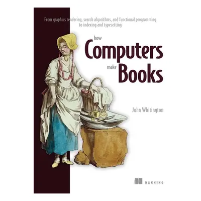 "How Computers Make Books: From Graphics Rendering, Search Algorithms, and Functional Programmin