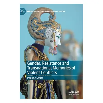 "Gender, Resistance and Transnational Memories of Violent Conflicts" - "" ("Stoltz Pauline")