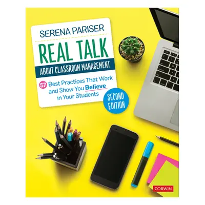 "Real Talk about Classroom Management: 57 Best Practices That Work and Show You Believe in Your 