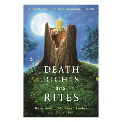 "Death Rights and Rites: A Practical Guide to a Meaningful Death" - "" ("Fenley Judith Karen")