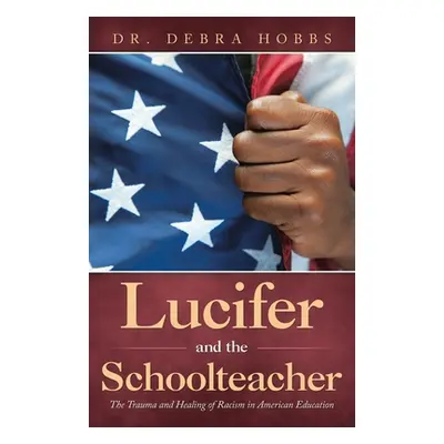 "Lucifer and the Schoolteacher: The Trauma and Healing of Racism in American Education" - "" ("H