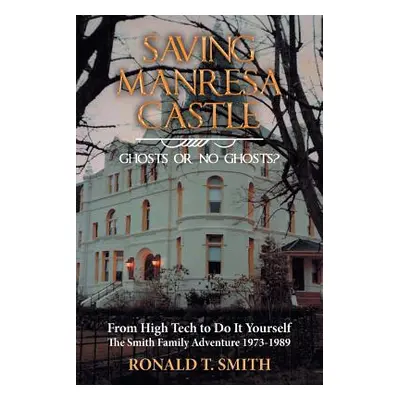 "Saving Manresa Castle: Ghosts or No Ghosts?" - "" ("Smith Ronald T.")