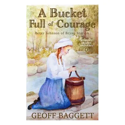 "A Bucket Full of Courage: Betsy Johnson of Bryan Station" - "" ("Baggett Geoff")