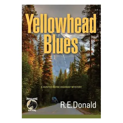 "Yellowhead Blues: A Hunter Rayne Highway Mystery" - "" ("Donald R. E.")