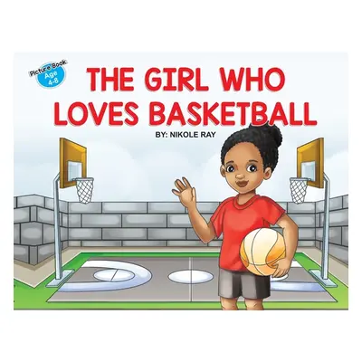 "The Girl Who Loves Basketball" - "" ("Ray Nikole")