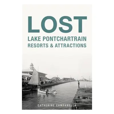 "Lost Lake Pontchartrain Resorts and Attractions" - "" ("Campanella Catherine")