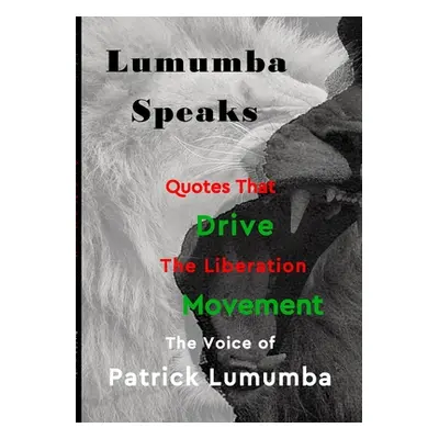 "Lumumba Speaks: Quotes that Drive the Liberation Movement" - "" ("Alexander Patrick")