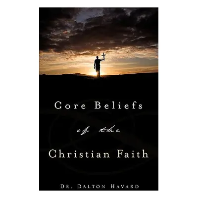 "Core Beliefs of the Christian Faith" - "" ("Havard Dalton")