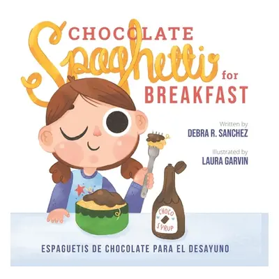 "Chocolate Spaghetti for Breakfast: Espaguetis de chocolate para el desayuno" - "" ("Garvin Laur