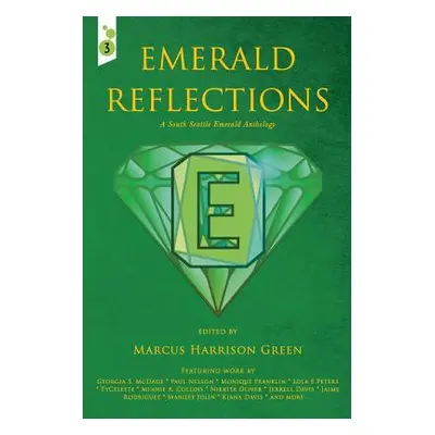 "Emerald Reflections: A South Seattle Emerald Anthology" - "" ("Green Marcus Harrison")