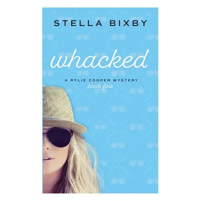 "Whacked: A Rylie Cooper Mystery" - "" ("Bixby Stella")