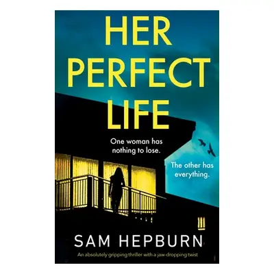 "Her Perfect Life: An absolutely gripping thriller with a jaw-dropping twist" - "" ("Hepburn Sam