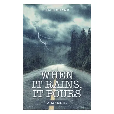 "When It Rains, It Pours: A Memoir" - "" ("Shane Elle")