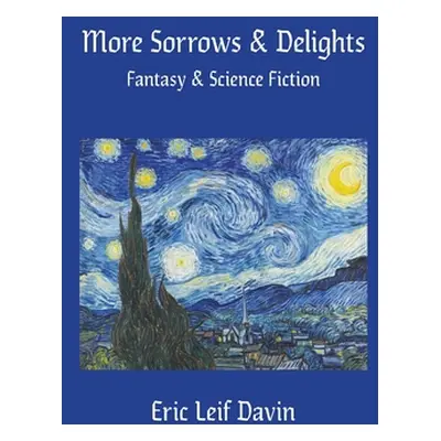 "More Sorrows & Delights: Fantasy & Science Fiction" - "" ("Davin Eric Leif")