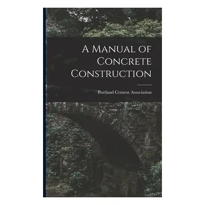 "A Manual of Concrete Construction" - "" ("Portland Cement Association")