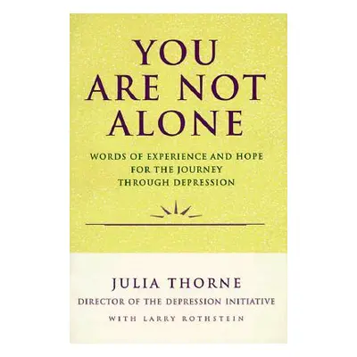 "You Are Not Alone: Words of Experience & Hope for the Journey Through Depresion" - "" ("Thorne 