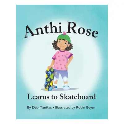 "Anthi Rose Learns to Skateboard" - "" ("Manikas Debra")