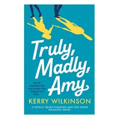 "Truly, Madly, Amy: A totally heartwarming and feel-good romance novel" - "" ("Wilkinson Kerry")