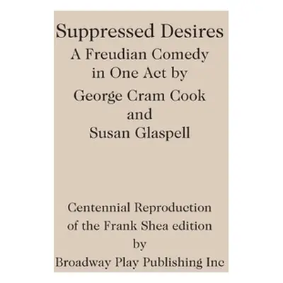 "Suppressed Desires" - "" ("Cook George Cram")