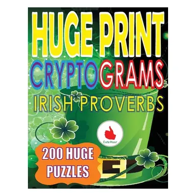 "Huge Print Cryptograms of Irish Proverbs: 200 Large Print Cryptogram Puzzles With A Huge 36 Poi