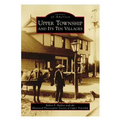 "Upper Township and Its Ten Villages" - "" ("Holden Robert F.")