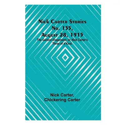 "Nick Carter Stories No. 155, August 28, 1915: The Gordon Elopement; or, Nick Carter's Three of 