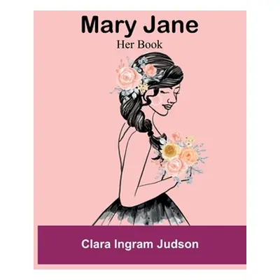 "Mary Jane: Her Book" - "" ("Ingram Judson Clara")