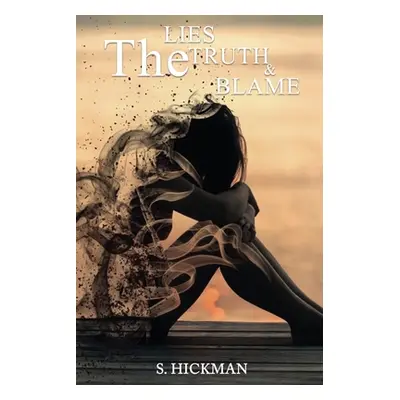 "The Lies The Truth & The Blame" - "" ("Hickman S.")