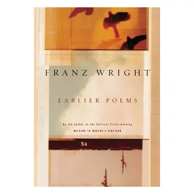 "Earlier Poems of Franz Wright" - "" ("Wright Franz")