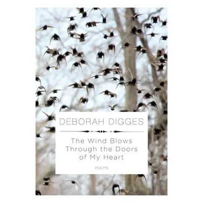 "The Wind Blows Through the Doors of My Heart: Poems" - "" ("Digges Deborah")