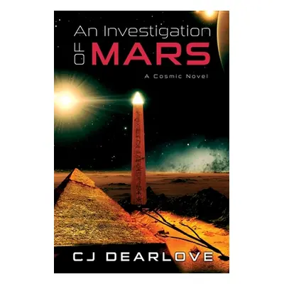 "An Investigation of Mars: A Cosmic Novel" - "" ("Dearlove Cj")