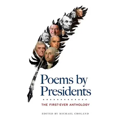 "Poems by Presidents: The First-Ever Anthology" - "" ("Croland Michael")