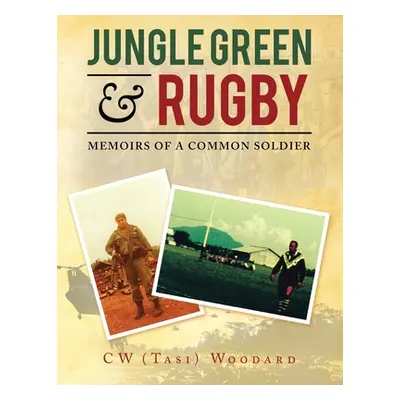 "Jungle Green & Rugby: Memoirs of a Common Soldier" - "" ("Woodard C. W. (Tasi)")