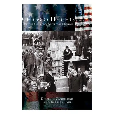 "Chicago Heights: At the Crossroads of the Nation" - "" ("Candeloro Dominic")