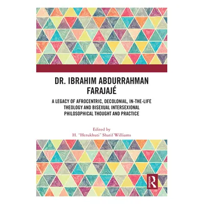 "Dr. Ibrahim Abdurrahman Farajaj: A Legacy of Afrocentric, Decolonial, In-the-Life Theology and 