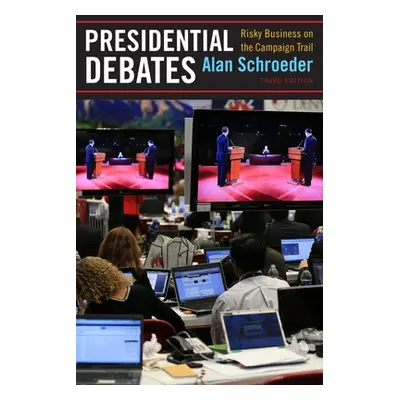 "Presidential Debates: Risky Business on the Campaign Trail" - "" ("Schroeder Alan")