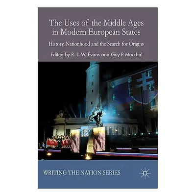 "The Uses of the Middle Ages in Modern European States: History, Nationhood and the Search for O