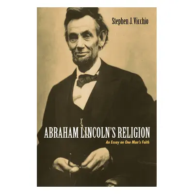 "Abraham Lincoln's Religion" - "" ("Vicchio Stephen J.")