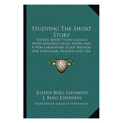 "Studying The Short Story: Sixteen Short Story Classics With Introductions, Notes And A New Labo