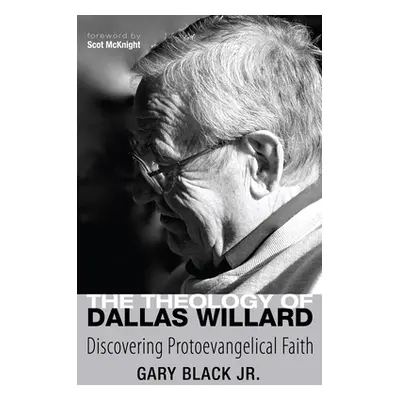 "The Theology of Dallas Willard: Discovering Protoevangelical Faith" - "" ("Black Gary")