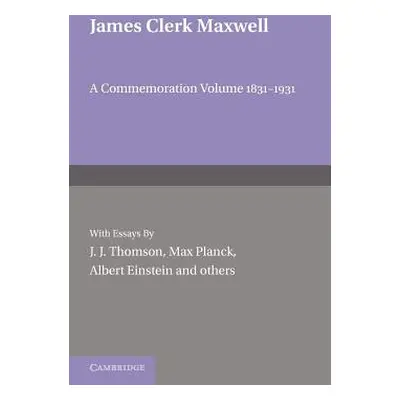 "James Clerk Maxwell: A Commemoration Volume 1831-1931" - "" ("Thomson J. J.")