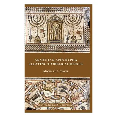 "Armenian Apocrypha Relating to Biblical Heroes" - "" ("Stone Michael E.")