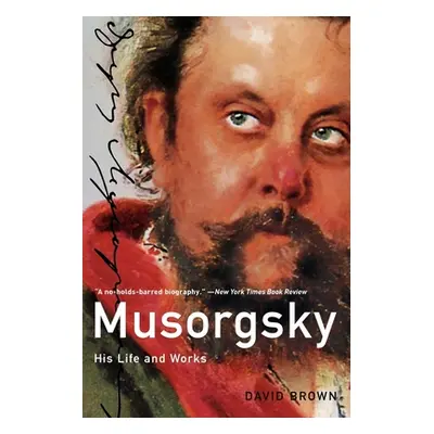 "Musorgsky: His Life and Works" - "" ("Brown David")