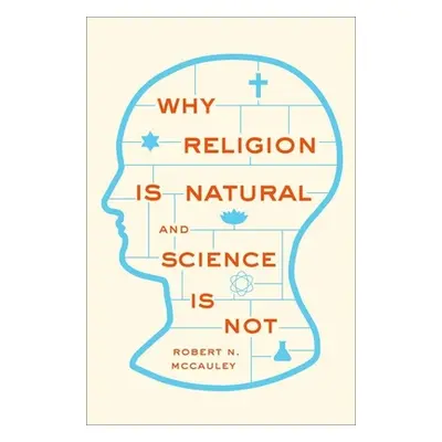 "Why Religion Is Natural and Science Is Not" - "" ("McCauley Robert N.")