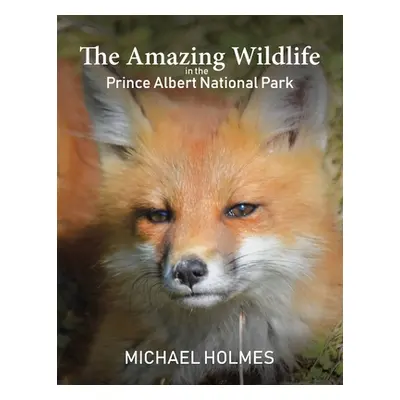 "The Amazing Wildlife in the Prince Albert National Park" - "" ("Holmes Michael")